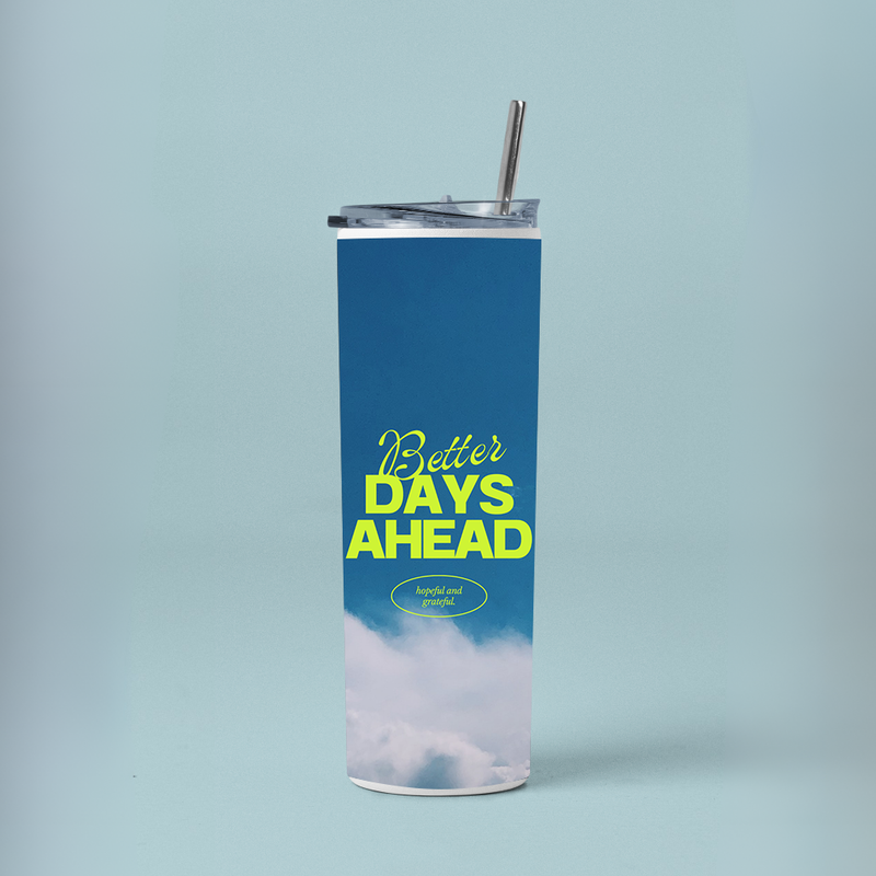 "BETTER DAYS AHEAD" Tumbler with Metal Straw