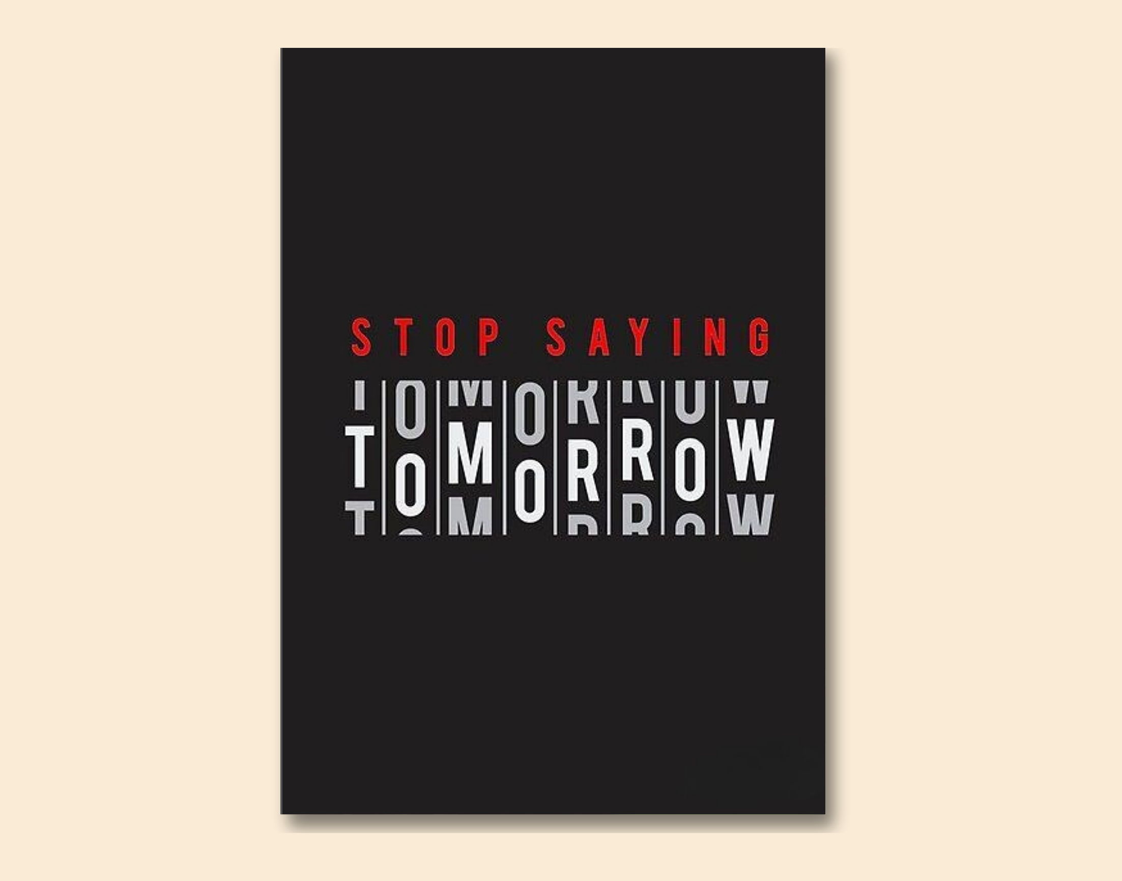"Stop Saying Tomorrow"- Shiny & Sturdy Metallic Poster  Art That Pops & Sticks