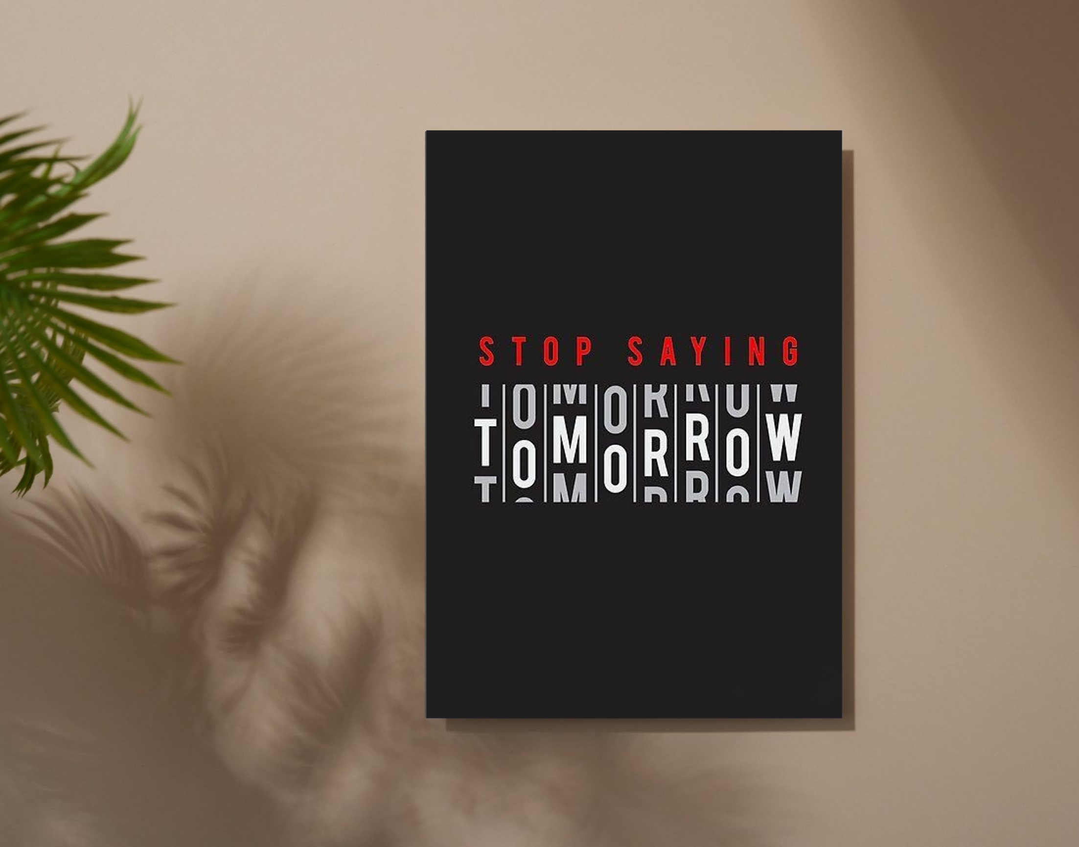 "Stop Saying Tomorrow"- Shiny & Sturdy Metallic Poster  Art That Pops & Sticks