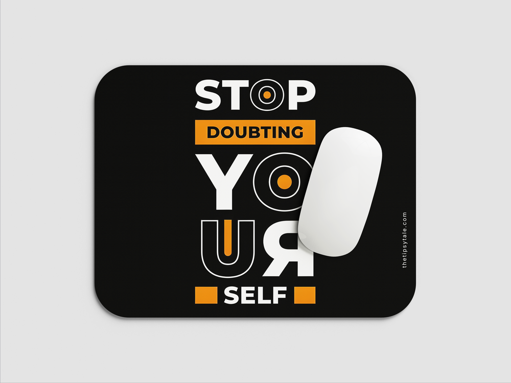 "STOP DOUBTING YOUR SELF-Motivational" Mousepad Enhance Your Workspace with Style