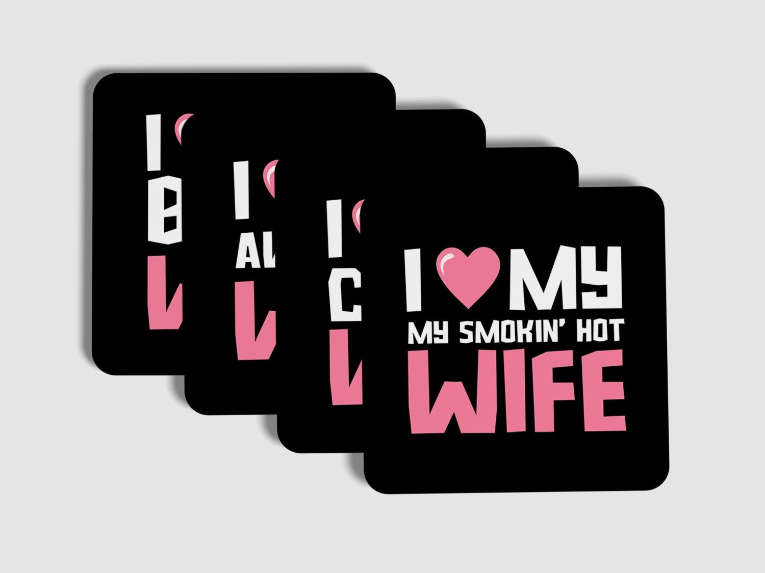 I LOVE MY WIFE- WOMEN EDITION' Coaster Set of 4