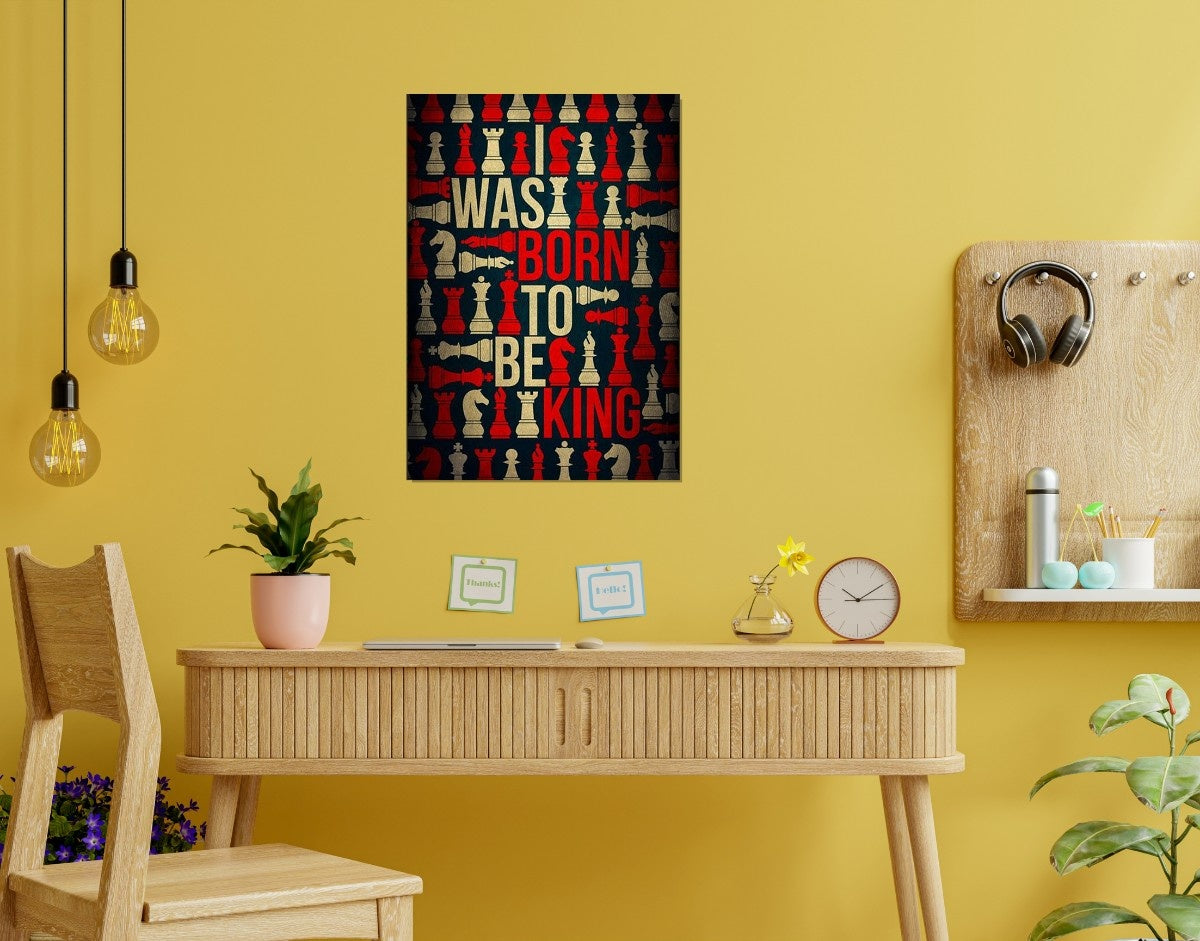 "Born to Be King"- Shiny & Sturdy Metallic Poster  Art That Pops & Sticks