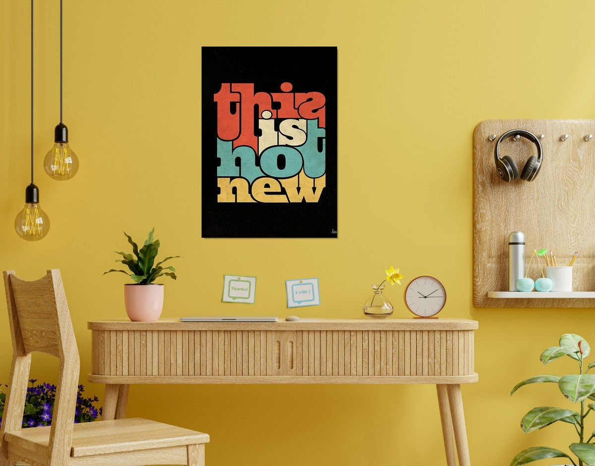 "This Is Not New"- Shiny & Sturdy Metallic Poster  Art That Pops & Sticks