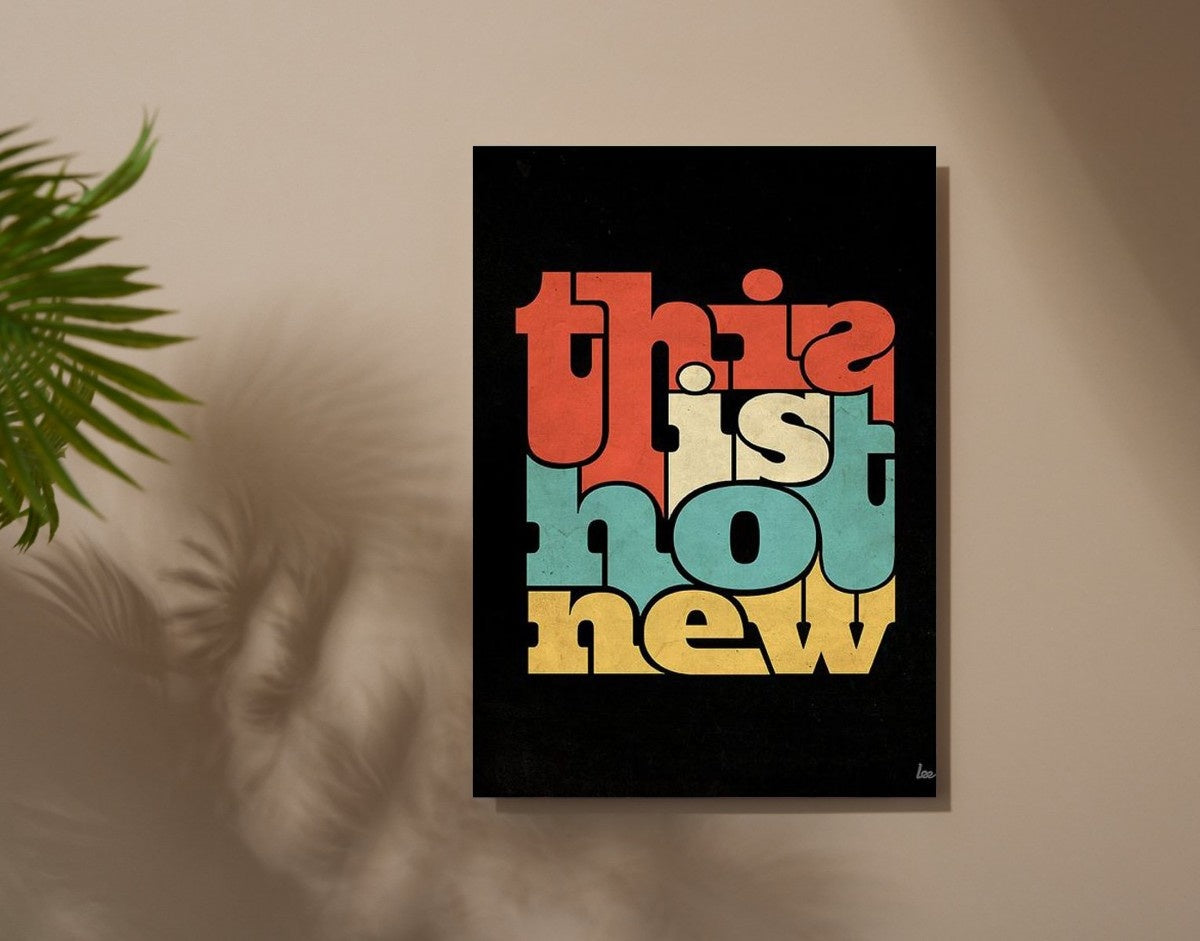 "This Is Not New"- Shiny & Sturdy Metallic Poster  Art That Pops & Sticks