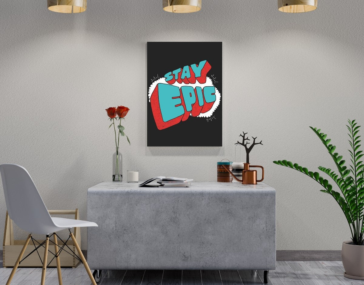 "Stay Epic"- Shiny & Sturdy Metallic Poster  Art That Pops & Sticks