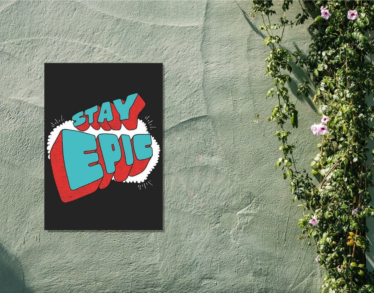 "Stay Epic"- Shiny & Sturdy Metallic Poster  Art That Pops & Sticks