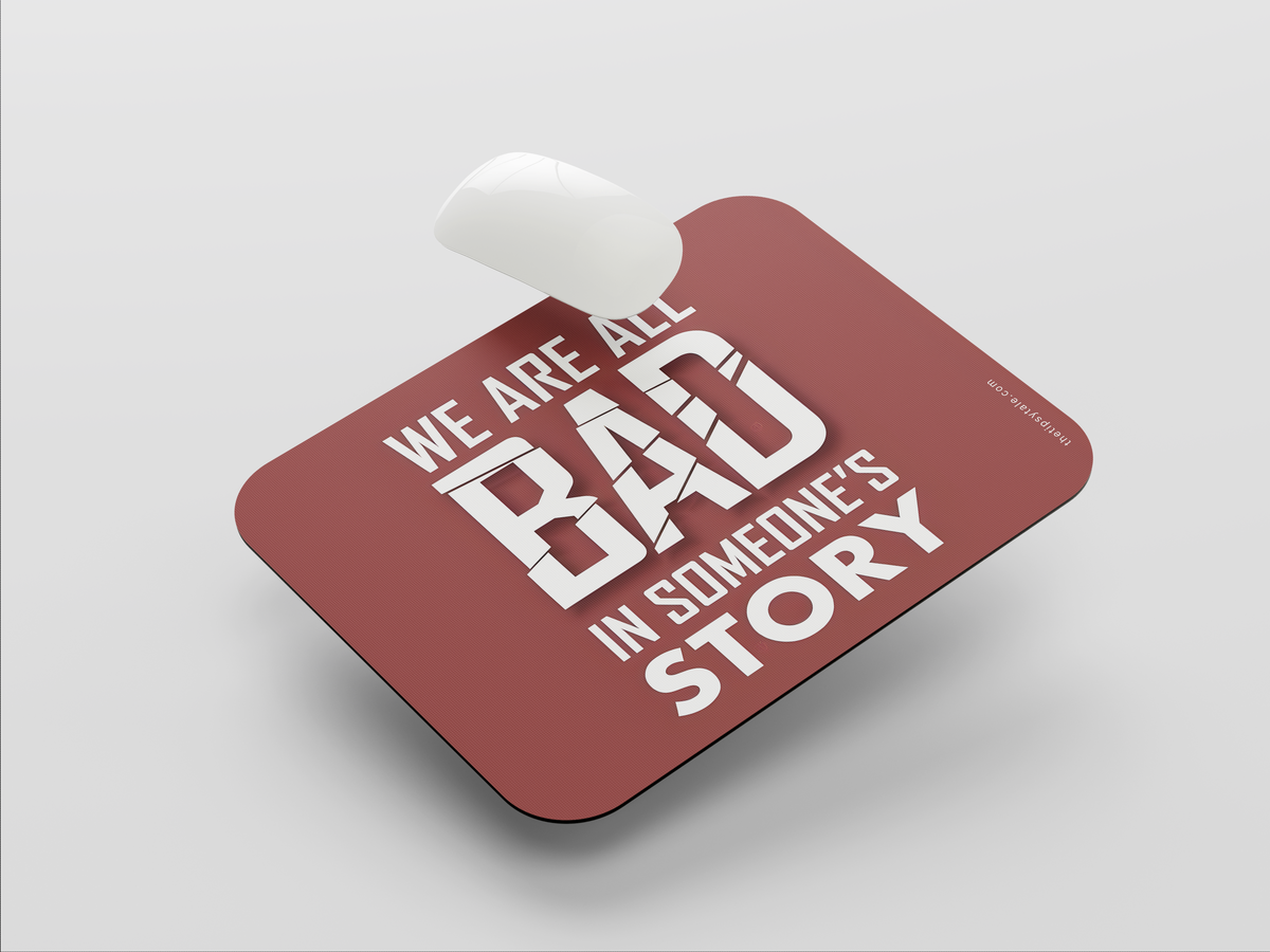 "WE ARE ALL BAD IN SOMEONE'S STORY" Mousepad: Enhance Your Workspace with Style