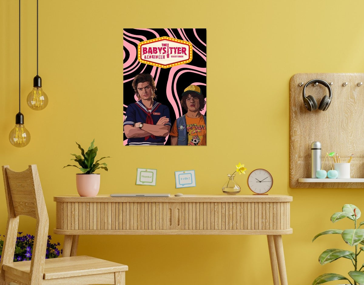 "BABYSITTER & ENGINEER - STRANGER THINGS" -Shiny & Sturdy Metallic Poster Art That Pops & Sticks