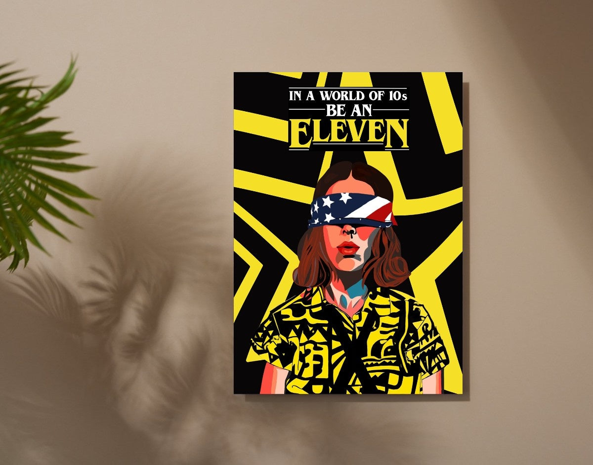 "BE AN ELEVEN - STRANGER THINGS" -Shiny & Sturdy Metallic Poster Art That Pops & Sticks